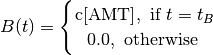 B(t)=
\Biggl \lbrace
{
    \text{c[AMT]} ,\text{ if } { t = t_B }
    \atop
    0.0, \text{ otherwise }
}