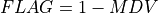 FLAG = 1 - MDV